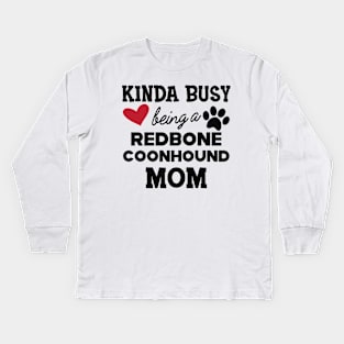 Redbone Coonhound - Kinda busy being a redbone coonhound mom Kids Long Sleeve T-Shirt